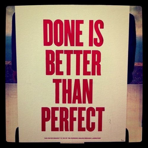 Done is better than perfect